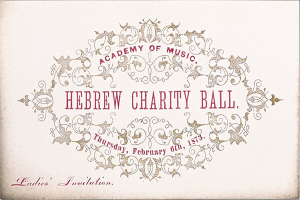 Historic ticket with words Academy of Music Hebrew Charity Ball Thursday February 6th, 1873 Ladies' Invitation printed on front.