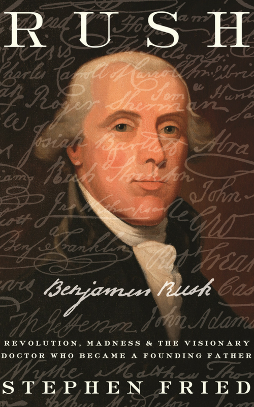 Benjamin Rush featured on cover of Stephen Fried's new biography