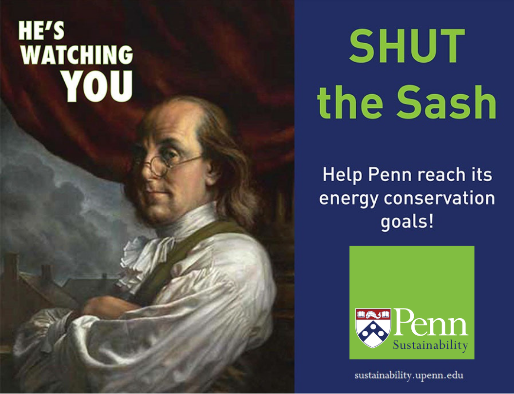 A sign says "He's Watching You" with a picture of Ben Franklin. Text on the other side says "Shut the Sash" and "Help Penn reach its energy conservation goals."