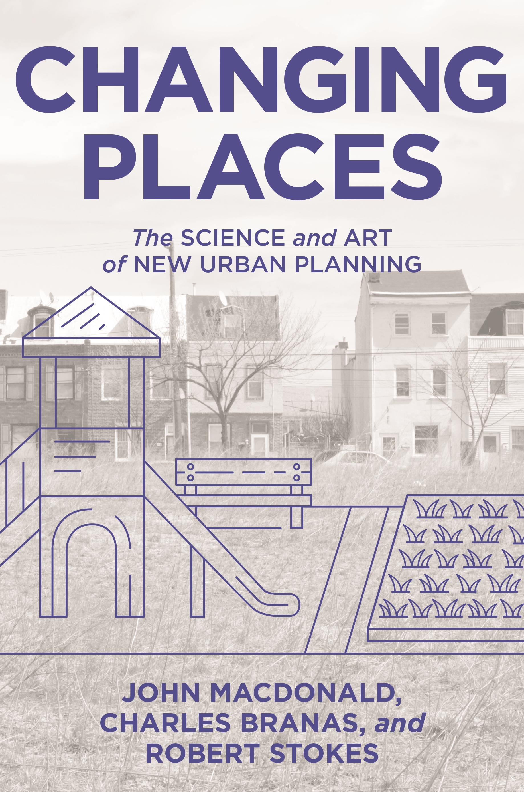 Book cover for the book "Changing Places: The Science and Art of New Urban Planning"