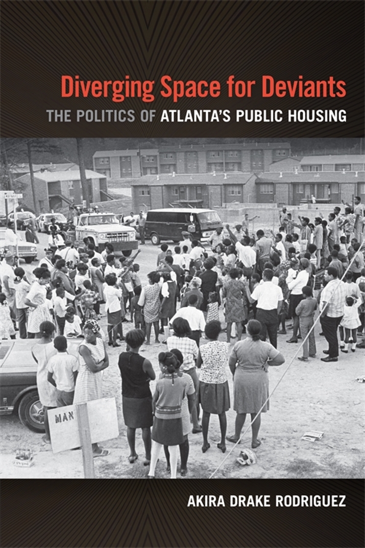 Book cover reads: Diverging Space for Deviants: The Politics of Atlanta's Public Housing by Akira Drake Rodriguez