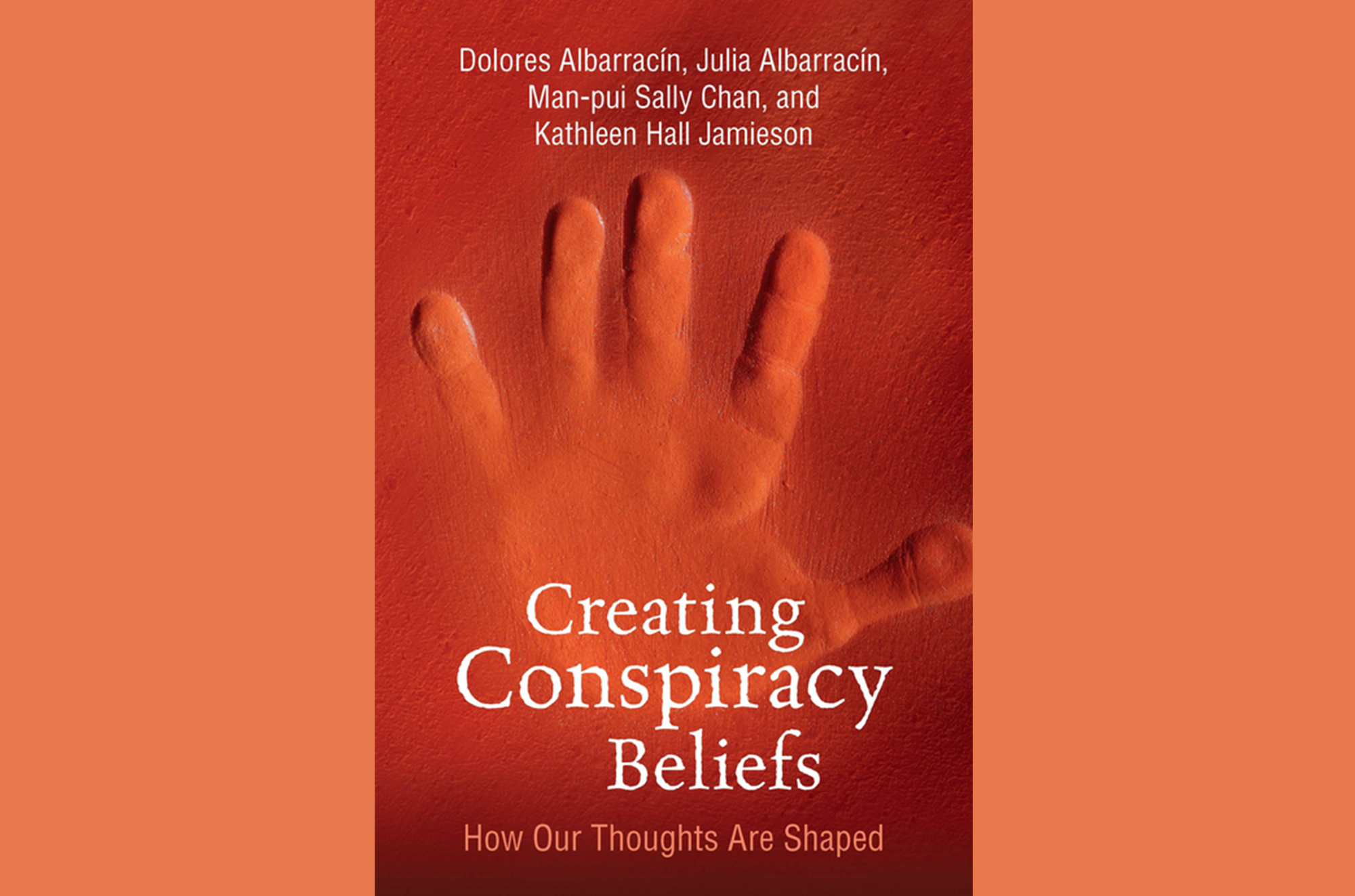 Cover of the book "Creating conspiracy beliefs: How our thoughts are shaped" by Dolores Albarracín, Julia Albarracín, Man-pui Sally Chan, and Kathleen Hall Jamieson