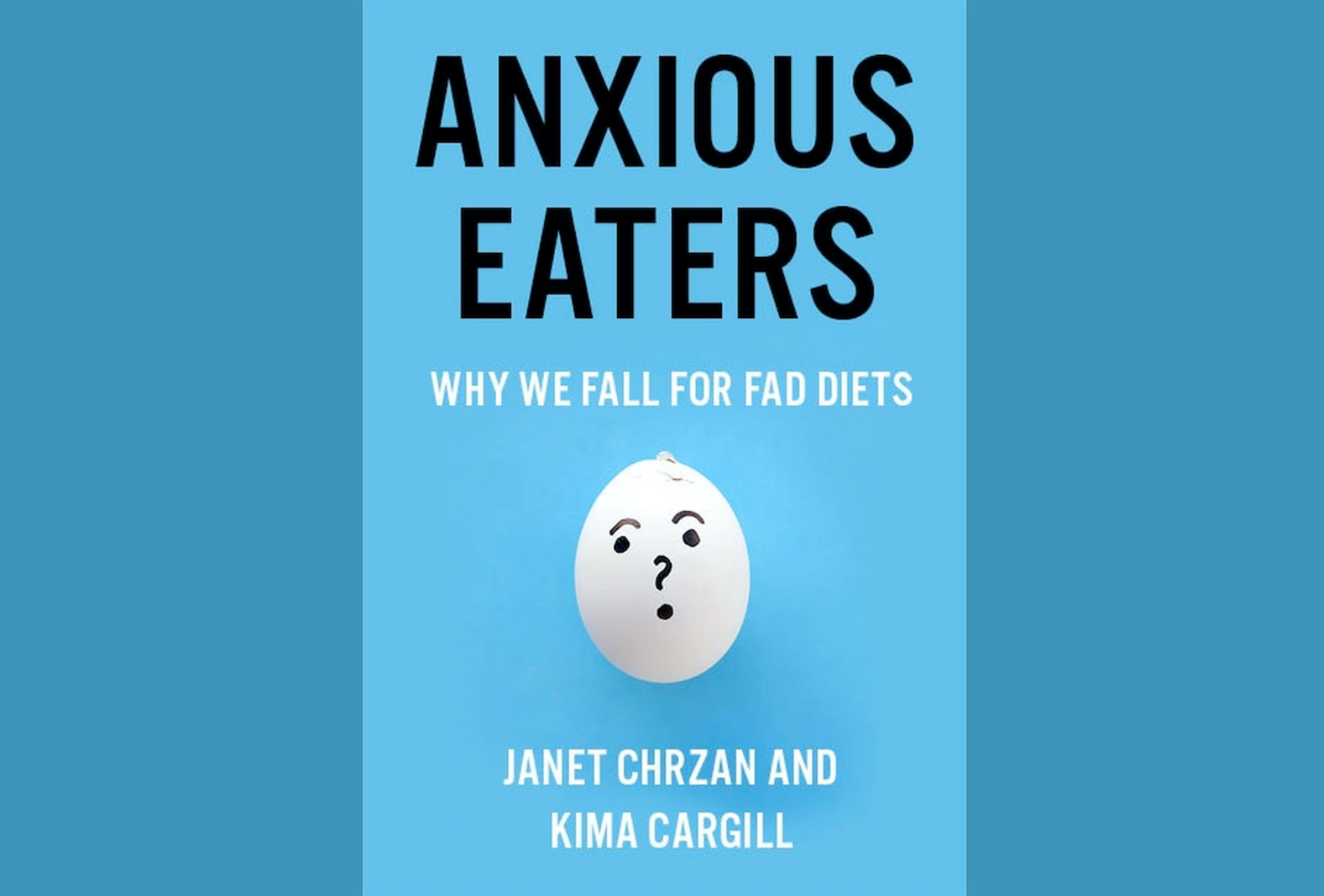 Book cover with the title, "Anxious Eaters: Why we fall for fad diets," by Janet Chrzan and Kima Cargill