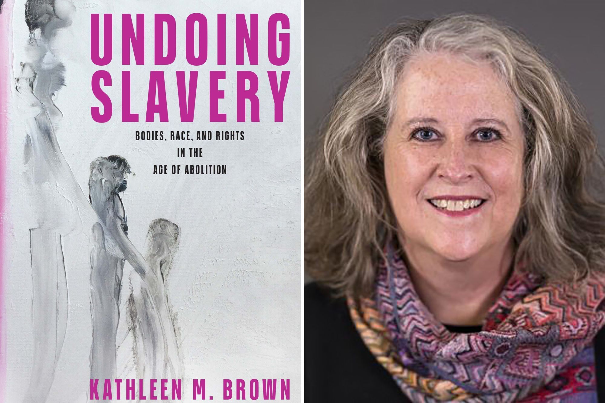 Left side of image shows a book cover reading "Undoing Slavery" and the right side of the image shows the author, Kathleen Brown.